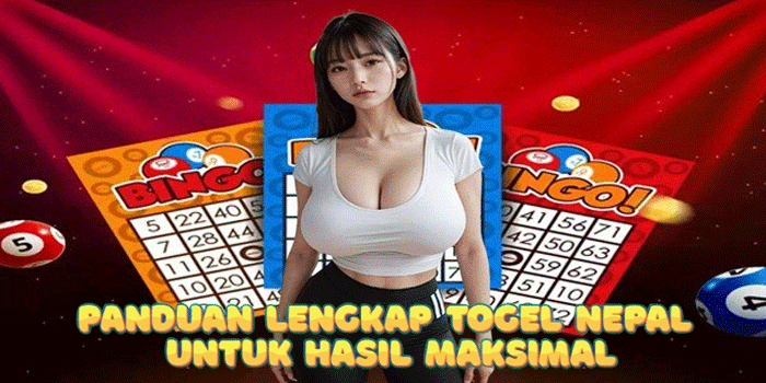 Panduan Lengkap Togel Nepal untuk Hasil Maksimal