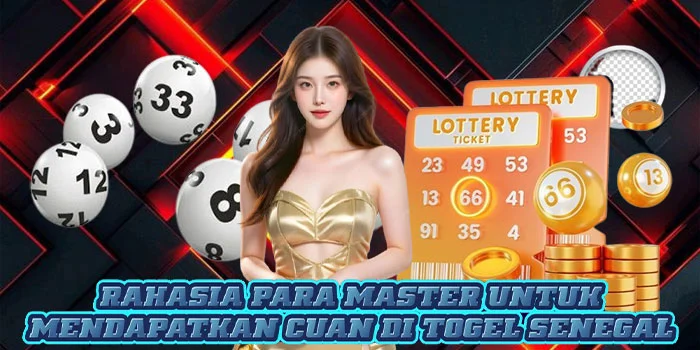 Rahasia Para Master Untuk Mendapatkan Cuan di Togel Senegal