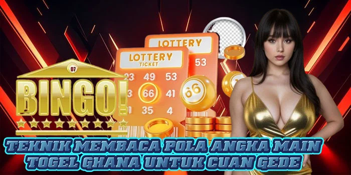 Teknik Membaca Pola Angka Main Togel Ghana Untuk Cuan Gede