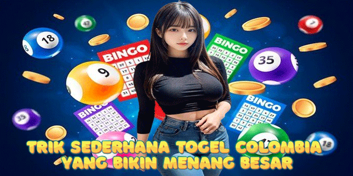 Trik Sederhana Togel Colombia yang Bikin Menang Besar