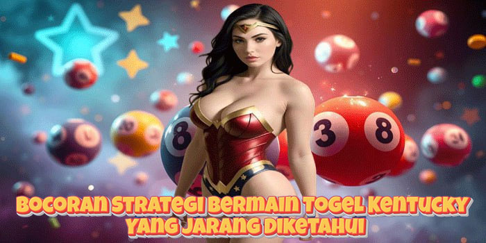 Bocoran Strategi Bermain Togel Kentucky Yang Jarang Diketahui