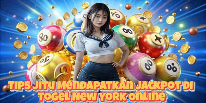 Tips Jitu Mendapatkan Jackpot di Togel New York Online